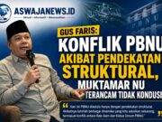 Gus Faris: Konflik PBNU Akibat Pendekatan Struktural, Muktamar NU Terancam Tidak Kondusif