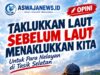 TAKLUKKAN LAUT SEBELUM LAUT MENAKLUKKAN KITA